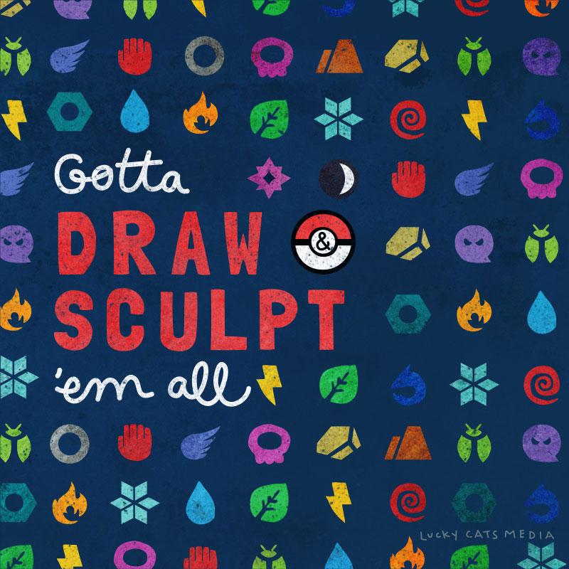 Specialty: Gotta Draw and Sculpt 'Em All