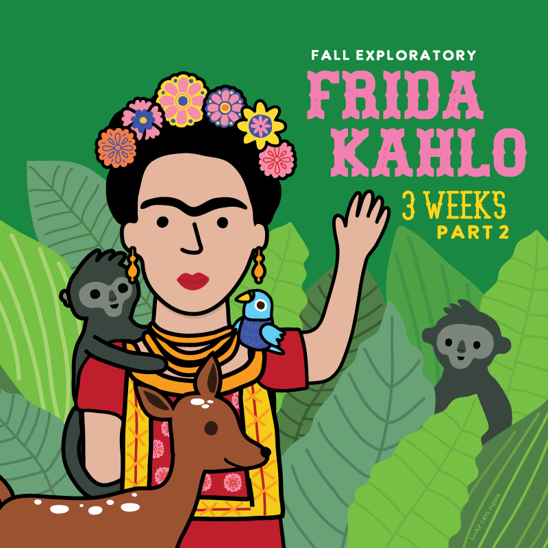 Fall Exploratory Classes | 3 Week Part Two | Frida Kahlo